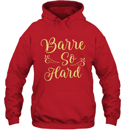 Barre So Hard Shirt Hoodie Hoodie Red