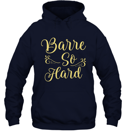 Barre So Hard Shirt Hoodie Hoodie Navy