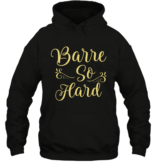 Barre So Hard Shirt Hoodie Hoodie Black