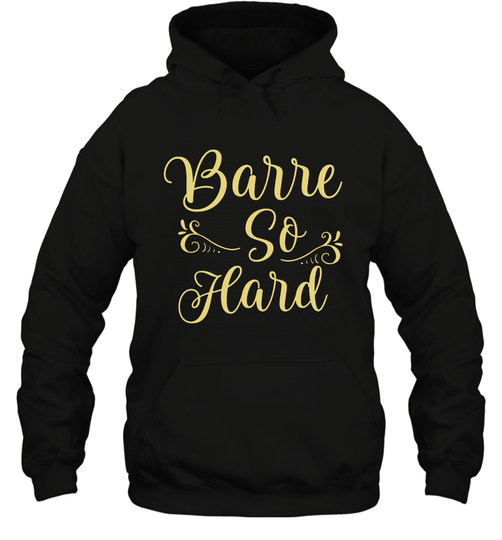 Barre So Hard Shirt Hoodie