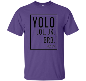 Christian T-shirt Yolo Lol Jk Brb Jesus T-shirt