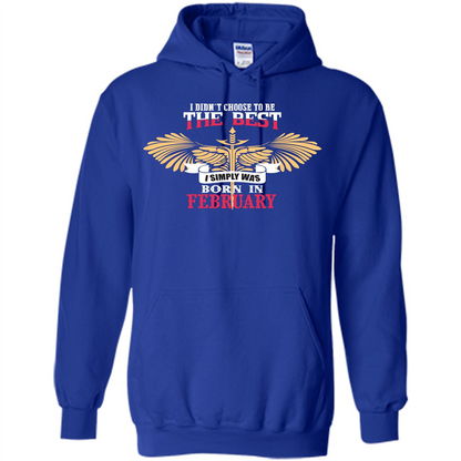 February. I Didnäó»t Choose To Be The Best I Simply Was Born In February T-shirt Royal