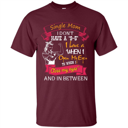 Single Mom T-shirt I Don’t Have A 9-5 Maroon