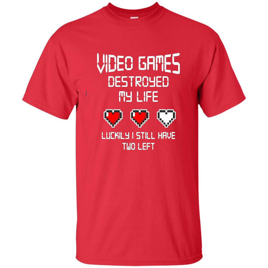 Video Games Destroyed My Life T-shirt Luckily I Still Have Two Left Red