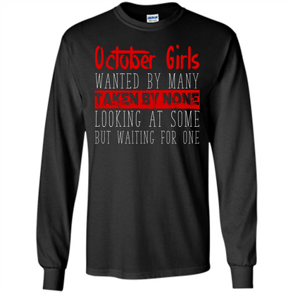 October Girls Wanted By Many Taken By None Looking At Some T-shirt