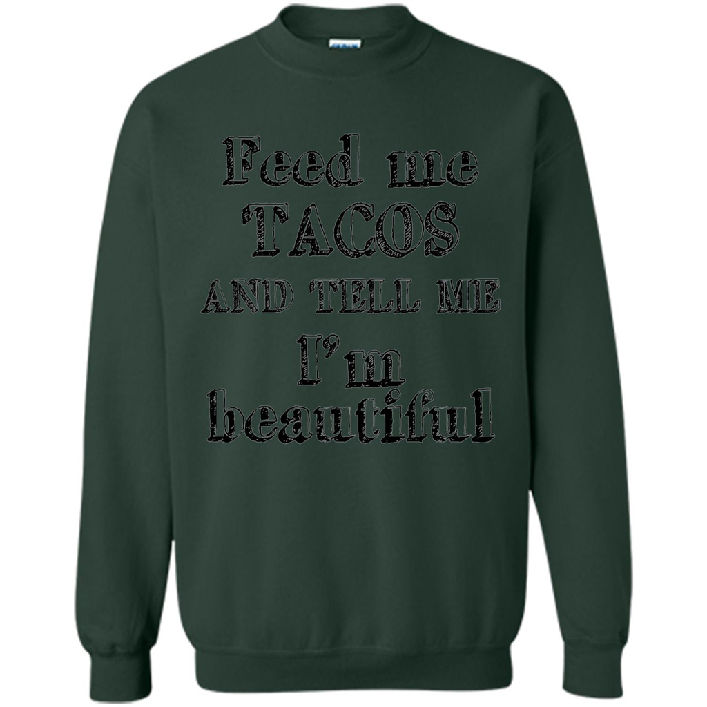 Feed Me Tacos and Tell Me I'm Beautiful T-shirt