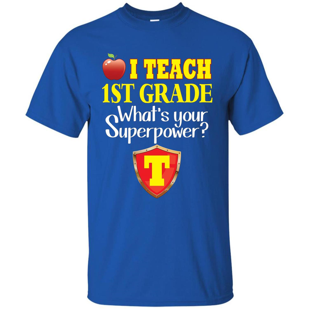 I Teach First Grade What's Your Superpower T-Shirt Teacher T-shirt Royal