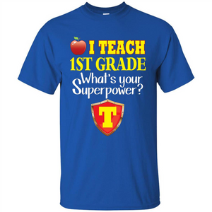 I Teach First Grade What's Your Superpower T-Shirt Teacher T-shirt