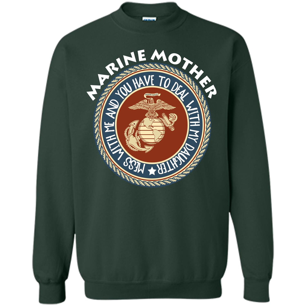 Marine Mother T-shirt Mess With Me And You Have To Deal With My Daughter Forest Green