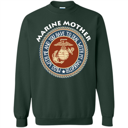 Marine Mother T-shirt Mess With Me And You Have To Deal With My Daughter Forest Green