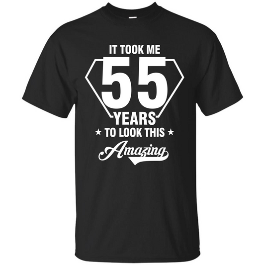 Birthday Gift T-shirt It Took Me 55 Years To Look This Amazing Black