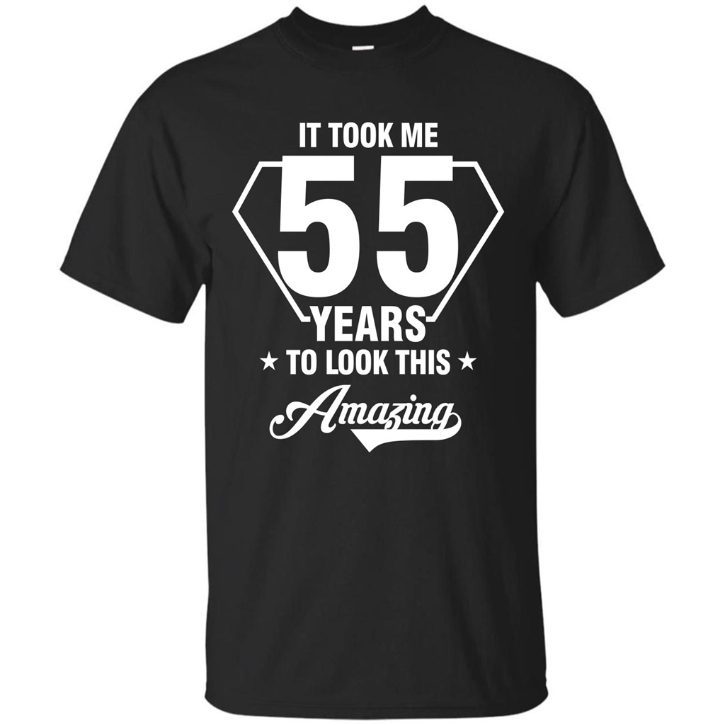 Birthday Gift T-shirt It Took Me 55 Years To Look This Amazing