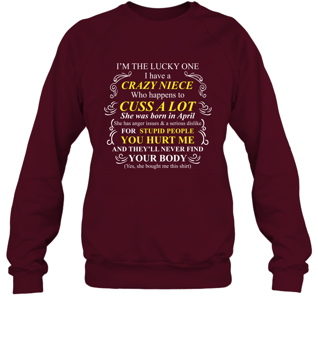 Im The Lucky One I Have A Crazy Niece Family Shirt Sweatshirt Sweatshirt Maroon