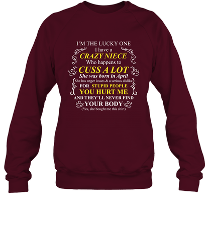 Im The Lucky One I Have A Crazy Niece Family Shirt Sweatshirt Sweatshirt Maroon