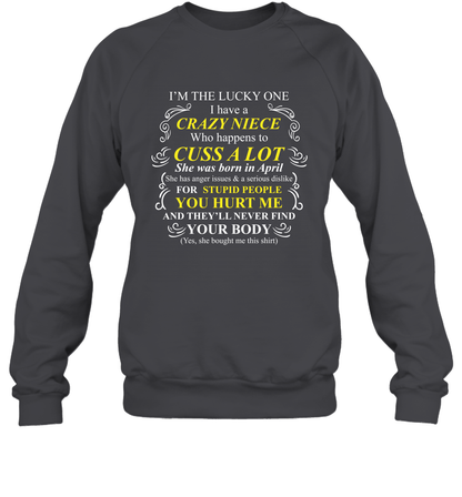 Im The Lucky One I Have A Crazy Niece Family Shirt Sweatshirt Sweatshirt Dark Heather