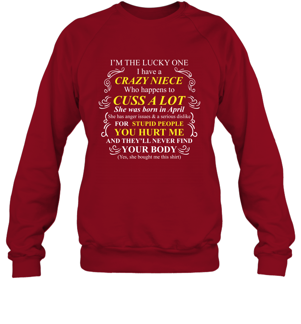 Im The Lucky One I Have A Crazy Niece Family Shirt Sweatshirt Sweatshirt Cardinal Red