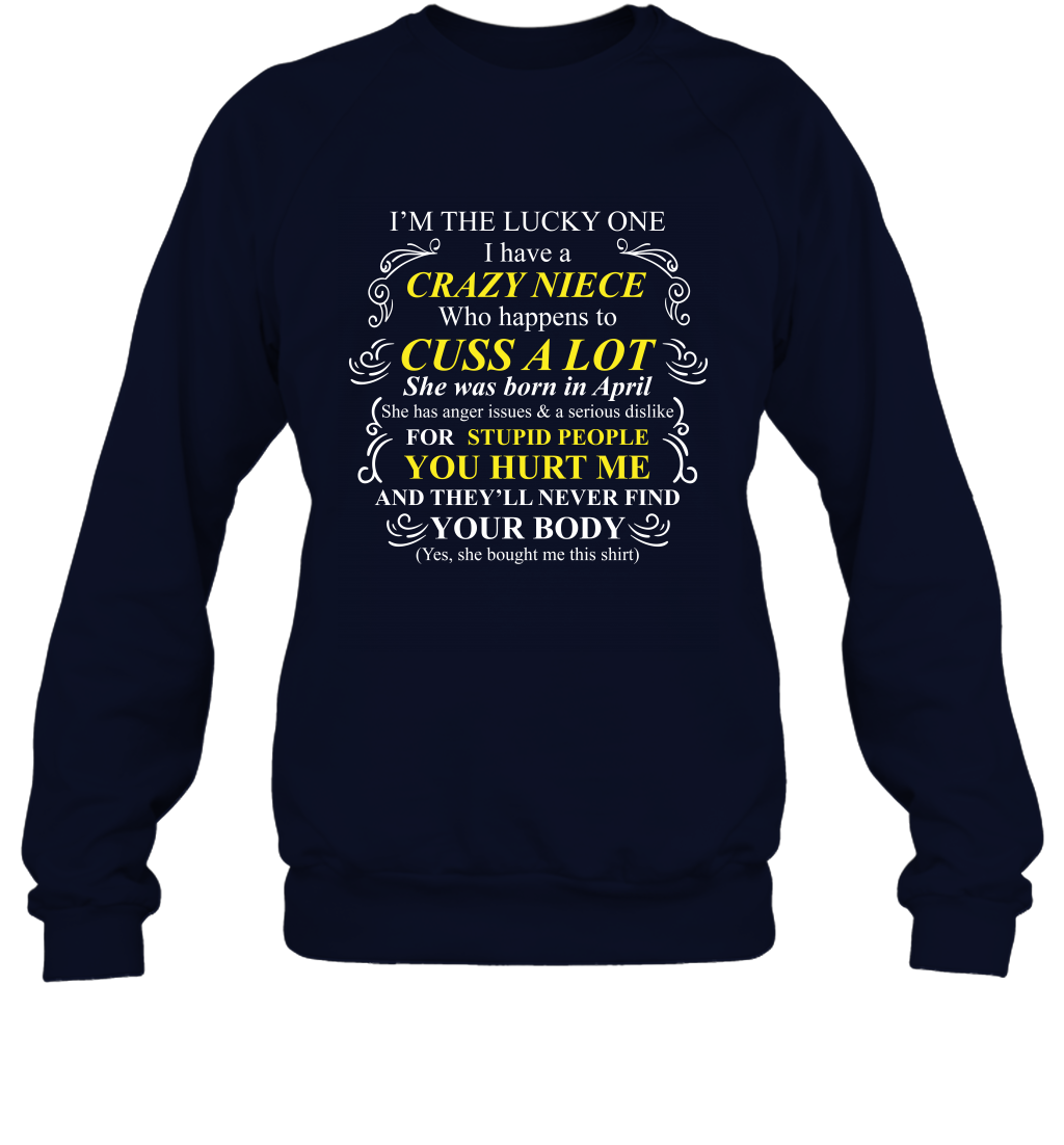 Im The Lucky One I Have A Crazy Niece Family Shirt Sweatshirt Sweatshirt Navy