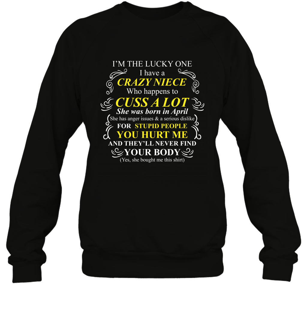 Im The Lucky One I Have A Crazy Niece Family Shirt Sweatshirt Sweatshirt Black