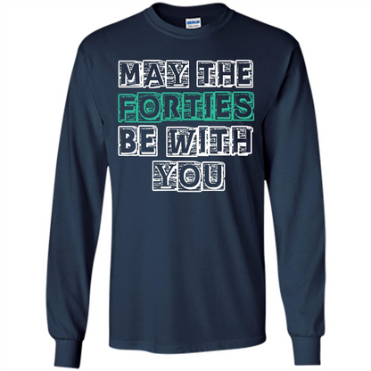 Birthday Gift T-shirt May The Forties Be With You T-shirt Navy