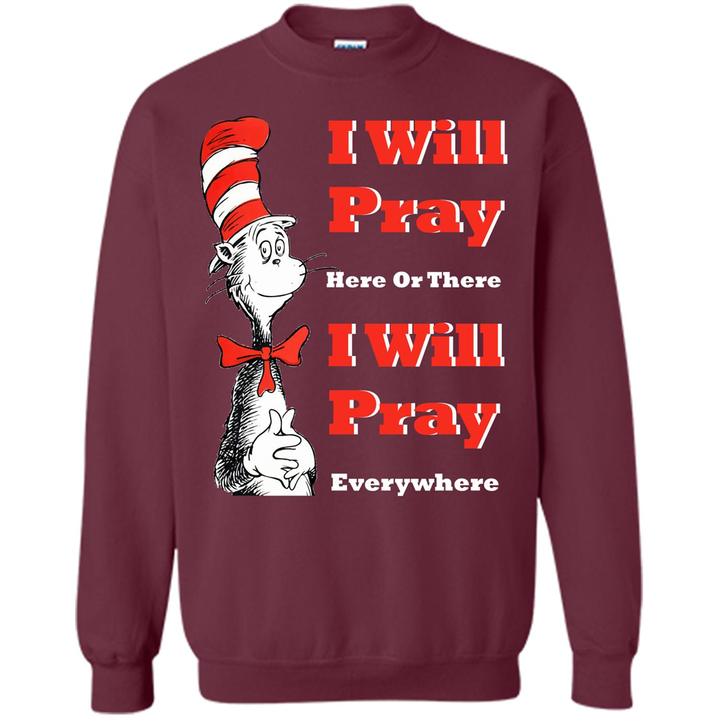 Christian. I Will Pray Here Or There I Will Pray Everywhere T-shirt Maroon