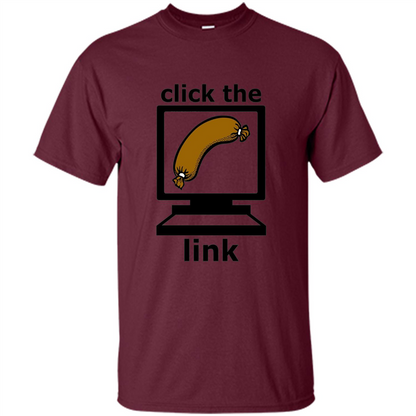 Sausage T-Shirt Click The Link Maroon