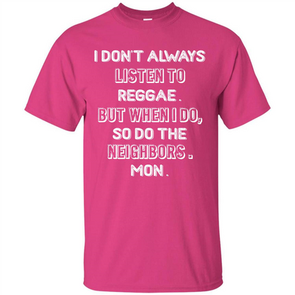 Reggae MusicT-Shirt I Don’t Always Listen To Reggae T-shirt Heliconia