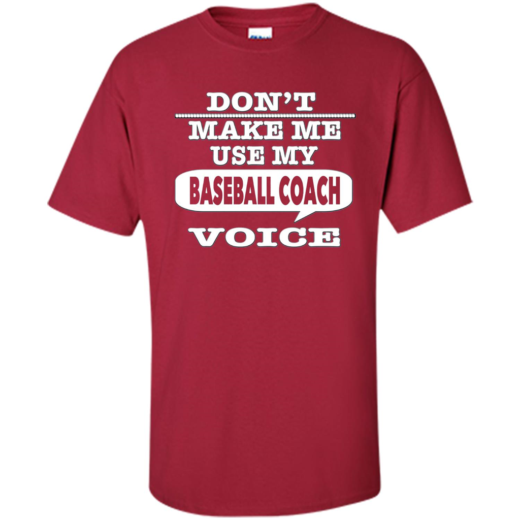 Don't Make Me Use My Baseball Coach Voice T-Shirt Cardinal
