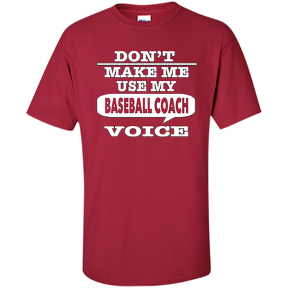 Don't Make Me Use My Baseball Coach Voice T-Shirt Cardinal