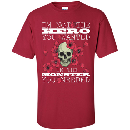 Funny T-shirt I'm Not The Hero You Wanted I'm The Monster You Needed Cardinal