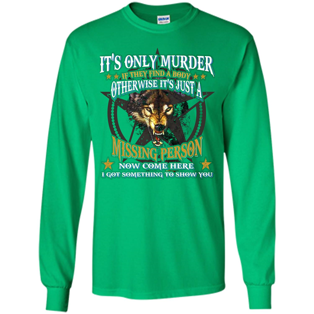 Its Only Murder If They Find A Body Otherwise T-shirt Irish Green
