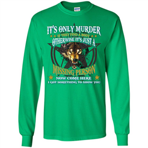 Its Only Murder If They Find A Body Otherwise T-shirt
