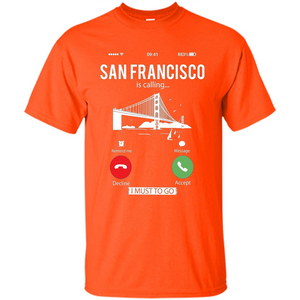 Traveling T-shirt San Francisco Is Calling I Must Go To T-Shirt