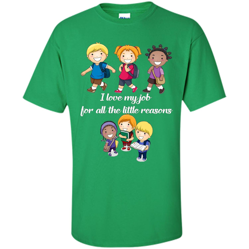 I Love My Job For All The Little Reasons T-shirt Teacher T-Shirt Irish Green