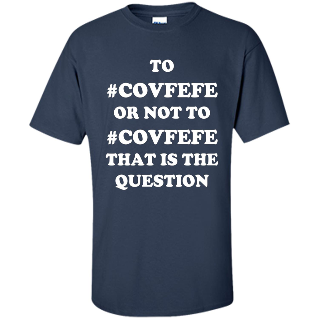 Funny Joke T-shirt American. To Covfefe Or Not To. That Is The Question Navy