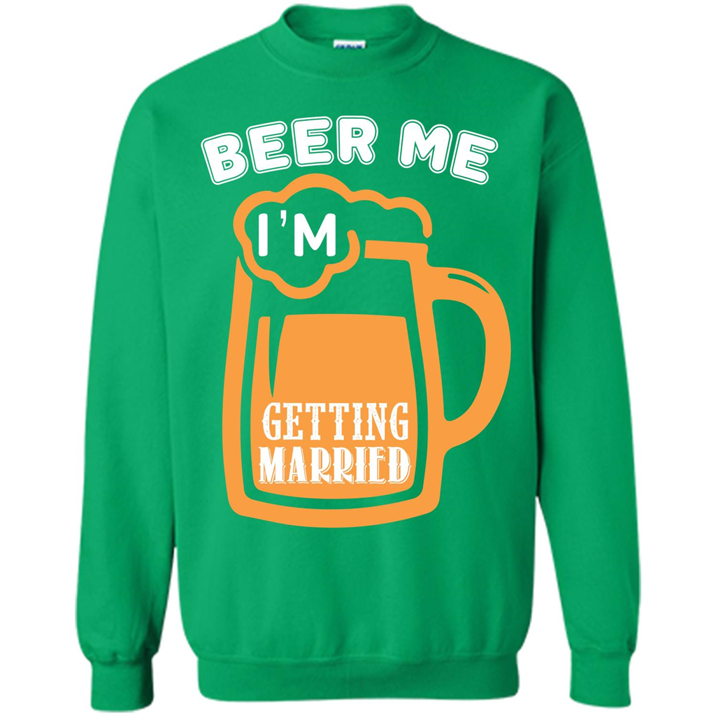 Beer T-shirt Beer Me Iäó»m Getting Married Irish Green