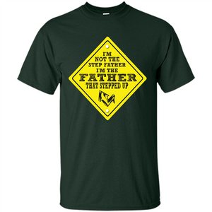 Step Father T-shirt I'm Not The Step Father I'm The Father That Stepped Up