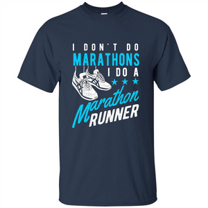 I Don't Do Marathons I Do A Marathon Runner T-Shirt