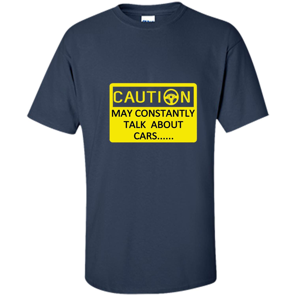 Car Lover T-Shirt Caution May Constantly Talk About Cars Navy