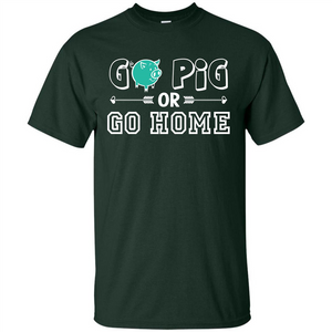 Pig T-shirt Go Pig Or Go Home T-shirt