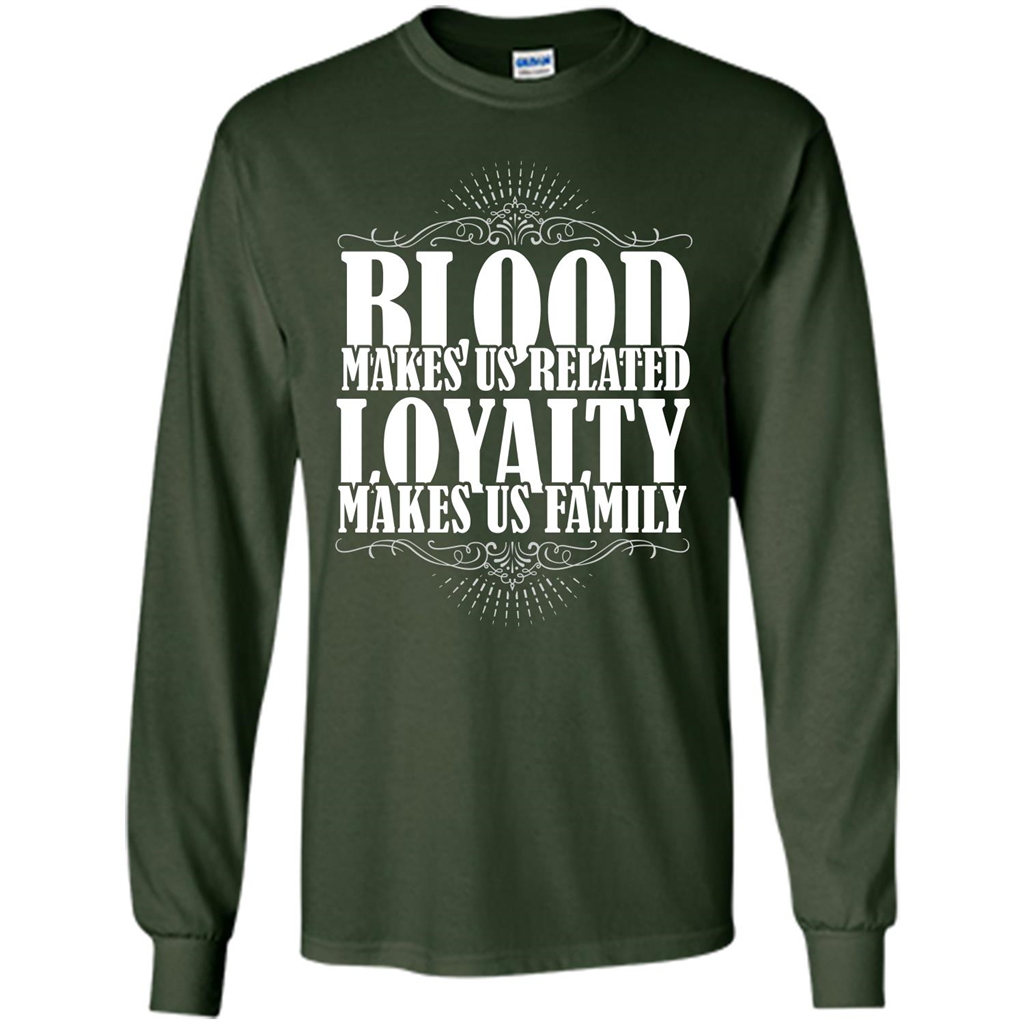 Military T-shirt Blood Makes Us Related Loyalty Makes Us Family Forest Green