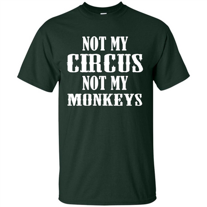 Monkey T-shirt Not My Circus Not My Monkeys T-shirt Forest Green