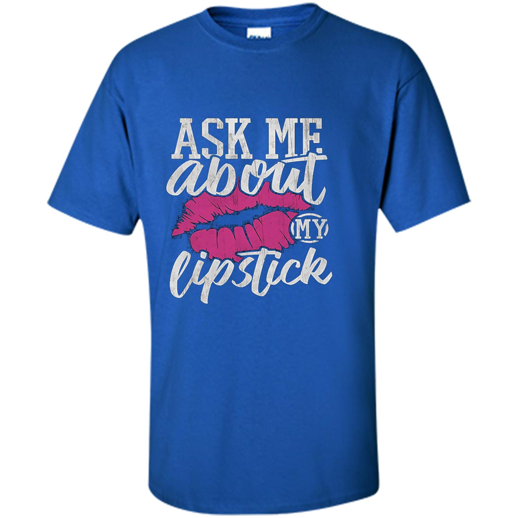 Ask Me About My Lipstick T-Shirt Royal