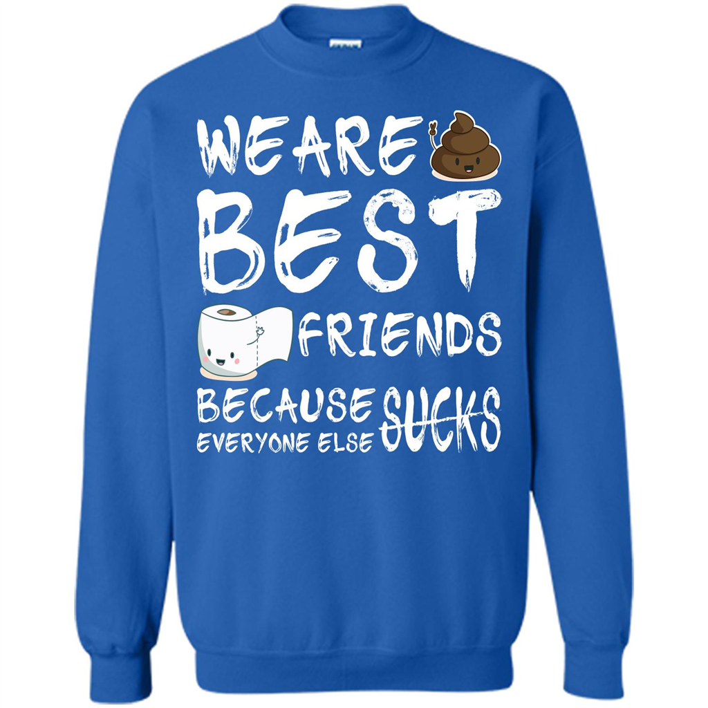 Funny Best Friends T-shirt We Are Best Friends Because Everyone Else Sucks Royal