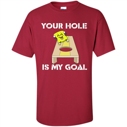 Funny Games T-shirt Your Hole is my Goal Cornhole Cardinal