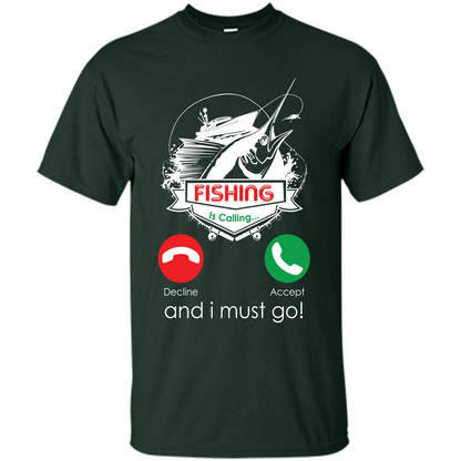 Fishing T-shirt Fishing Is Calling And I Must Go Forest Green