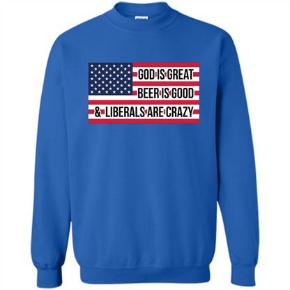 God Is Great Beer Is Good And Liberals Are Crazy T-shirt Royal