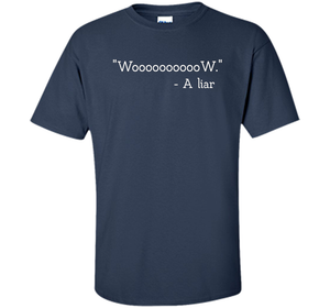 Woooooooow Wow A Liar T-Shirt t-shirt