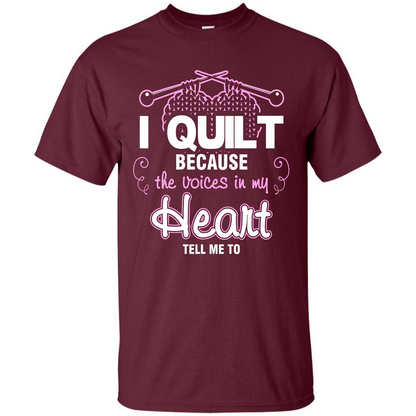 Crochet T-shirt I Quilt Because The Voices In My Head Tell Me To Maroon
