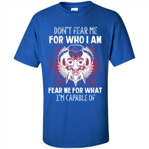 Military T-shirt Don‰۪t Fear Me For Who I Am Fear Me For What I‰۪m Capable Of