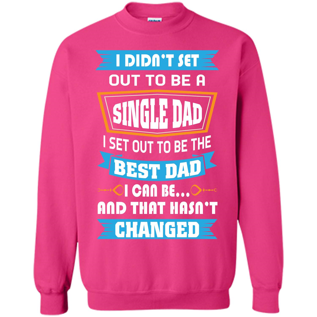 Daddy T-shirt I Did Not Set Out To Be A Single Dad Heliconia